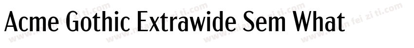 Acme Gothic Extrawide Sem WhatFontI字体转换